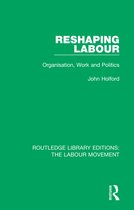 Routledge Library Editions: The Labour Movement- Reshaping Labour