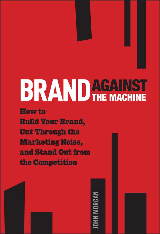 Boekomslag: "BRAND AGAINST THE MACHINE" met rode achtergrond en zwarte abstracte vormen. "Hoe bouw je je merk, snijd door het marketingrumoer en onderscheid je van de concurrentie" door John Morgan.