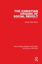 Routledge Library Editions: Political Protest-The Christian Origins of Social Revolt