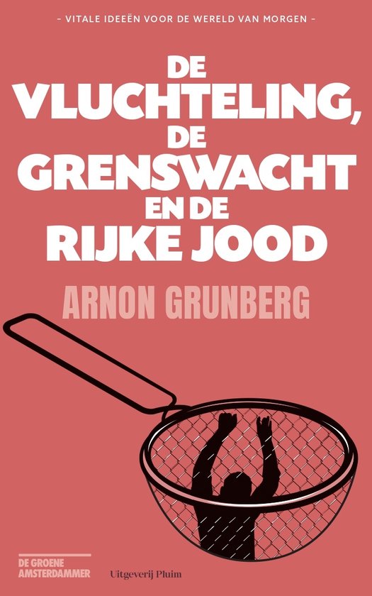 Boek: De vluchteling, de grenswacht en de rijke Jood, geschreven door Arnon Grunberg