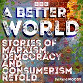 A Better World: Stories of Democracy and Consumerism Retold