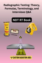 Radiographic Testing: Theory, Formulas, Terminology, and Interviews Q&A