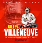Gilles Villeneuve: His Untold Life from Berthierville to Zolder