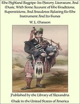 The Highland Bagpipe: Its History, Literature, And Music, With Some Account of The Traditions, Superstitions, And Anecdotes Relating To The Instrument And Its Tunes