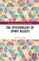 Routledge Studies in the Philosophy of Religion-The Epistemology of Spirit Beliefs
