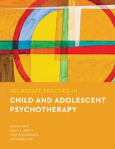 Essentials of Deliberate Practice Series- Deliberate Practice in Child and Adolescent Psychotherapy