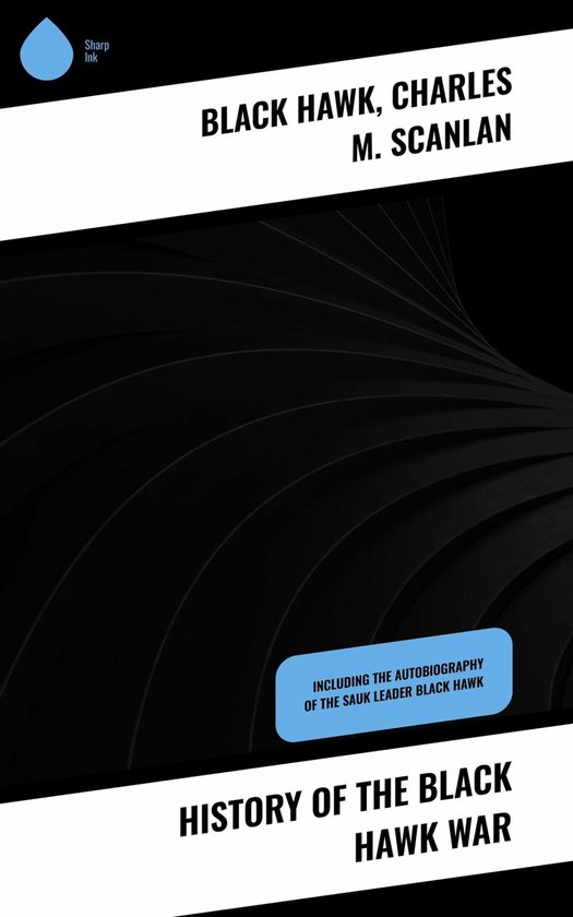 History of the Black Hawk War (ebook), Charles M. Scanlan