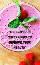 "The power of superfoods to improve your health"