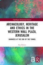 Archaeology, Heritage and Ethics in the Western Wall Plaza, Jerusalem