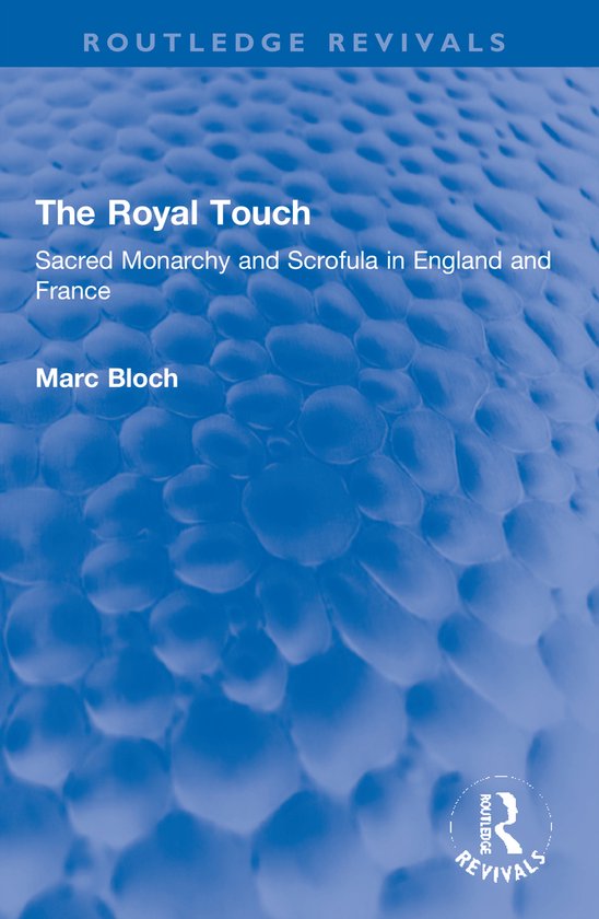 Livre 'The Royal Touch', Sacred Monarchy and Scrofula in England and France par Marc Bloch. Routledge Revivals.