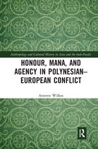 Anthropology and Cultural History in Asia and the Indo-Pacific- Honour, Mana, and Agency in Polynesian-European Conflict