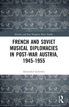 Slavonic and East European Music Studies- French and Soviet Musical Diplomacies in Post-War Austria, 1945-1955