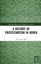Routledge Religion in Contemporary Asia Series-A History of Protestantism in Korea