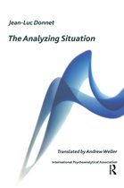 The International Psychoanalytical Association Psychoanalytic Ideas and Applications Series-The Analyzing Situation