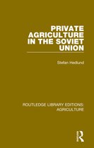 Routledge Library Editions: Agriculture- Private Agriculture in the Soviet Union