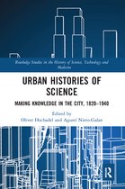 Routledge Studies in the History of Science, Technology and Medicine- Urban Histories of Science