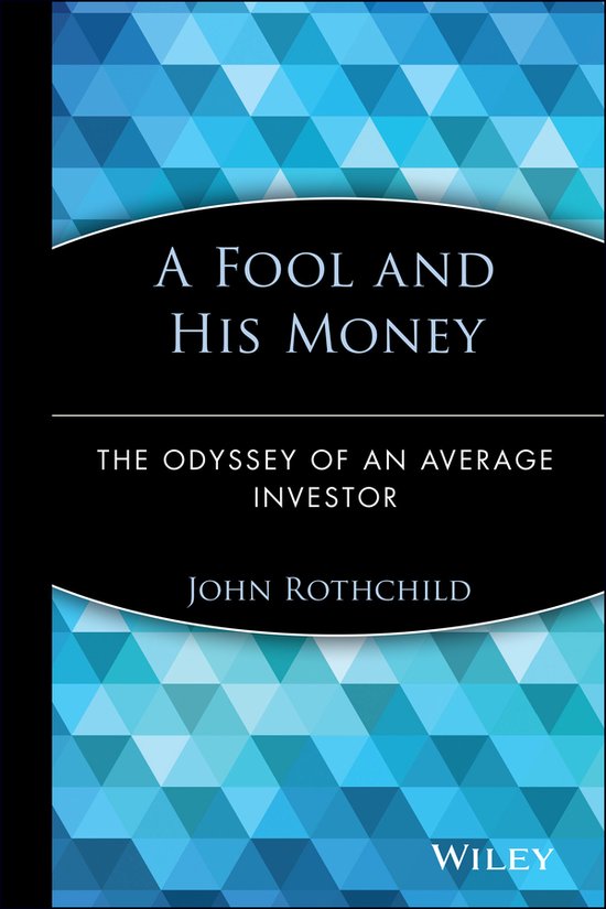 Livre intitulé A Fool and His Money: The Odyssey of an Average Investor par John Rothschild. Fond géométrique bleu.