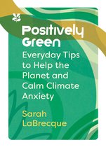 National Trust - Positively Green: Everyday tips to help the planet and calm climate anxiety (National Trust)