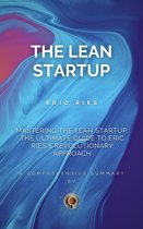 Mastering the Lean Startup: The Ultimate Guide to Eric Ries's Revolutionary Approach