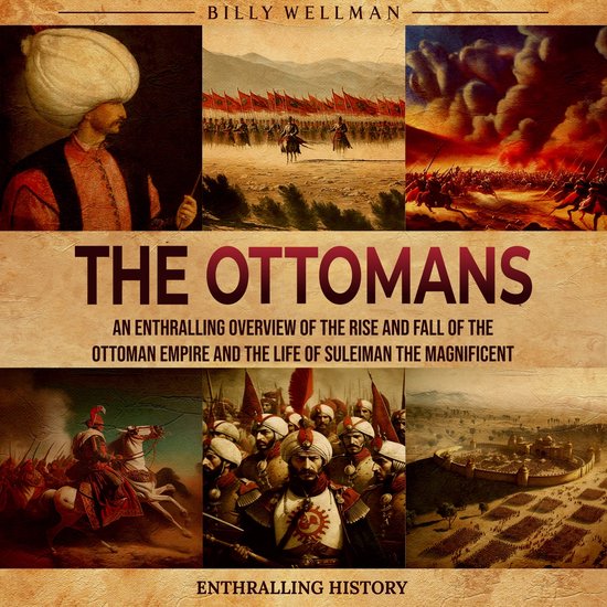 Ottomans, The An Enthralling Overview of the Rise and Fall of the