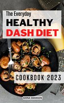 The Everyday Healthy Dash Diet Cookbook 2023