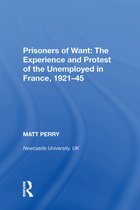Prisoners of Want: The Experience and Protest of the Unemployed in France, 1921-45