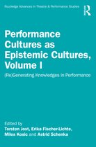 Routledge Advances in Theatre & Performance Studies- Performance Cultures as Epistemic Cultures, Volume I