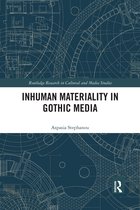 Routledge Research in Cultural and Media Studies- Inhuman Materiality in Gothic Media