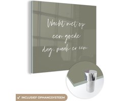 MuchoWow® Glasschilderij 20x20 cm - Schilderij acrylglas - Tekst - Quotes - Wacht niet op een goede dag, maak er één - Optimistisch - Foto op glas - Schilderijen