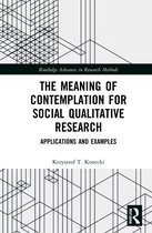 Routledge Advances in Research Methods-The Meaning of Contemplation for Social Qualitative Research