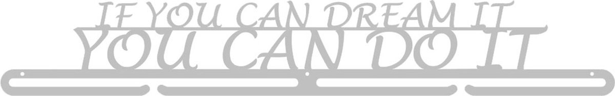 If You Can Dream It, You Can Do It Medaillehanger RVS - (70cm breed) - Nederlands product - sportcadeau - medalhanger - medailles - muurdecoratie