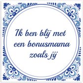 Tegeltje Moederdag: Ik ben blij met een bonusmama zoals jij + Plakhanger - moederdag cadeautje - moederdag cadeau - moederdag cadeau voor mama