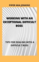 Working With An Exceptional Difficult Boss