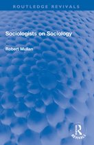 Routledge Revivals- Sociologists on Sociology