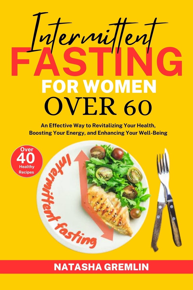 Intermittent Fasting For Women Over 60 (ebook), Natasha Gremlin ...