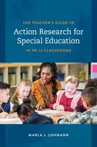 The Teacher's Guide to Action Research for Special Education in PK–12 Classrooms