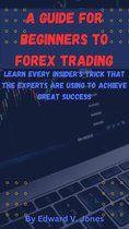 A GUIDE FOR BEGINNERS TO FOREX TRADING