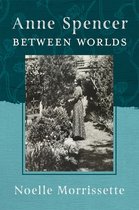 The New Southern Studies Series- Anne Spencer between Worlds