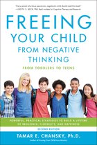 Freeing Your Child from Negative Thinking Second edition Powerful, Practical Strategies to Build a Lifetime of Resilience, Flexibility, and Happiness
