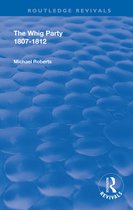 Routledge Revivals-The Whig Party, 1807 - 1812