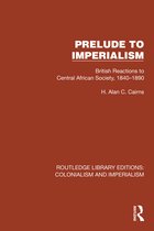 Routledge Library Editions: Colonialism and Imperialism- Prelude to Imperialism