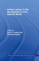 Routledge Studies in Slave and Post-Slave Societies and Cultures- Unfree Labour in the Development of the Atlantic World