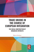 Routledge Research in Employment Relations- Trade Unions in the Course of European Integration