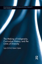 Routledge Research in Educational Equality and Diversity-The Making of Indigeneity, Curriculum History, and the Limits of Diversity
