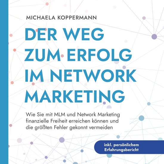 Der Weg zum Erfolg im Network Marketing: Wie Sie mit MLM und ... - cover