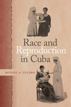 Race in the Atlantic World, 1700–1900 Series- Race and Reproduction in Cuba