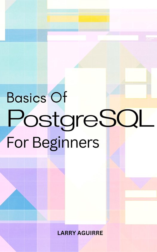 Basics Of PostgreSQL For Beginners (ebook), Larry Aguirre ...