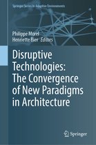 Springer Series in Adaptive Environments- Disruptive Technologies: The Convergence of New Paradigms in Architecture