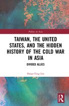 Politics in Asia- Taiwan, the United States, and the Hidden History of the Cold War in Asia