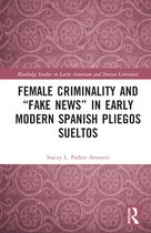 Routledge Studies in Latin American and Iberian Literature- Female Criminality and “Fake News” in Early Modern Spanish Pliegos Sueltos
